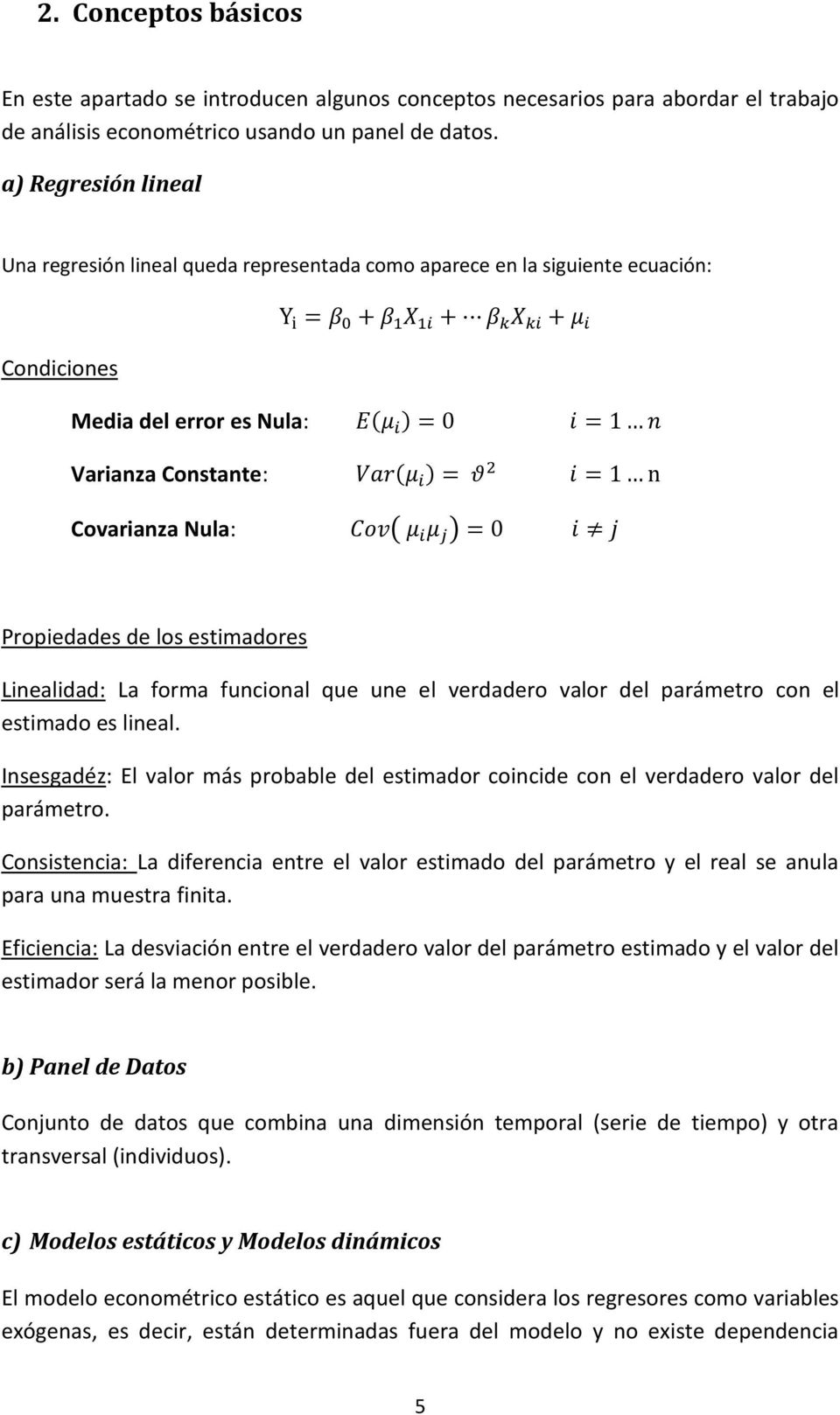 Varianza Constante: Var(μ i ) = θ 2 i = 1 n Covarianza Nula: Cov( μ i μ j ) = 0 i j Propiedades de los estimadores Linealidad: La forma funcional que une el verdadero valor del parámetro con el