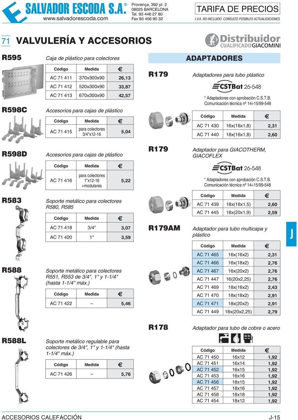 Comunicación técnica nº 14+15/99-548 AC 71 430 x(x1,8) 2,31 AC 71 440 18x(x1,8) 2,60 R598D Accesorios para cajas de plástico R179 Adaptador para GIACOTHERM, GIACOFLEX AC 71 4 para colectores x12-