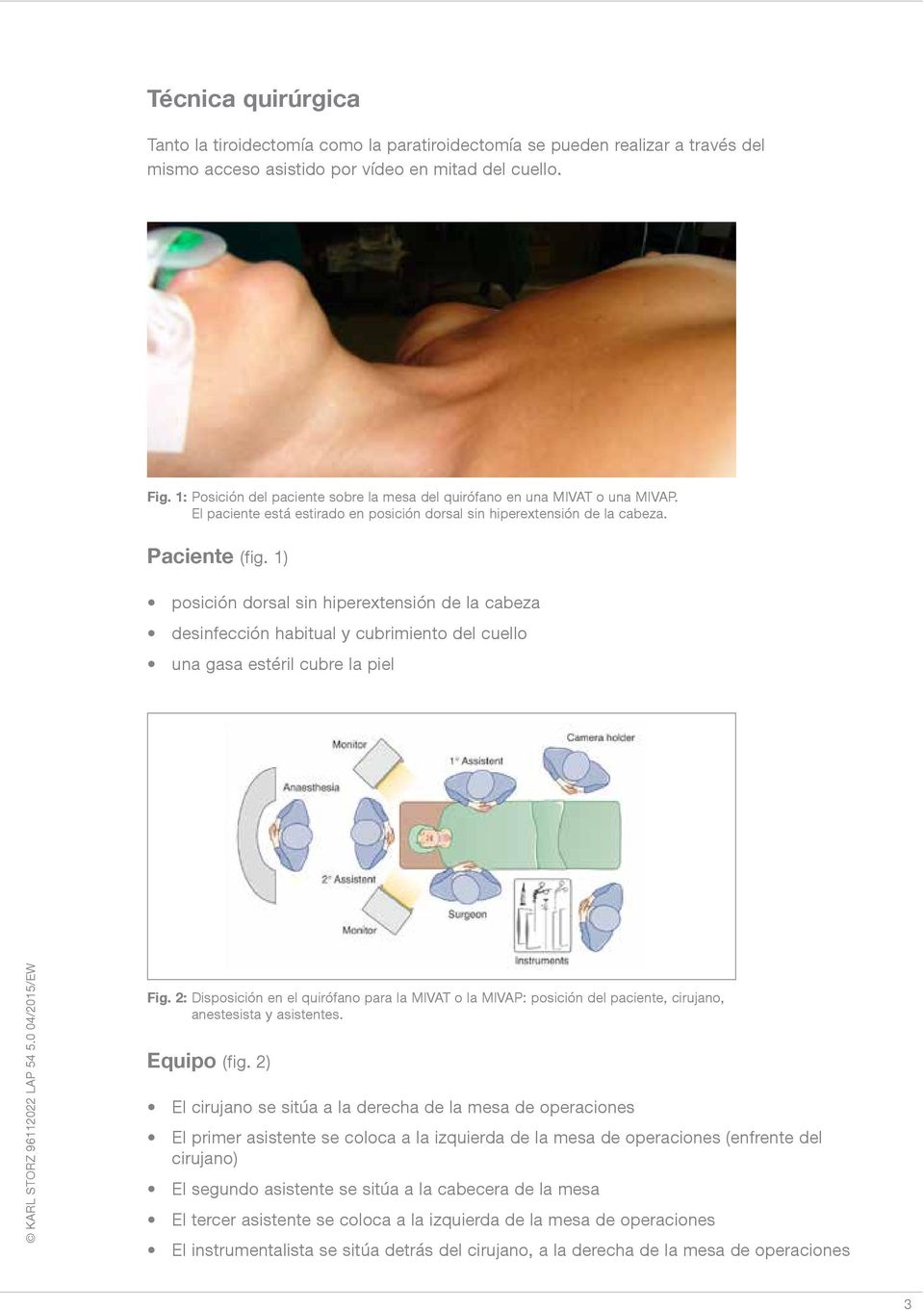 1) posición dorsal sin hiperextensión de la cabeza desinfección habitual y cubrimiento del cuello una gasa estéril cubre la piel Fig.