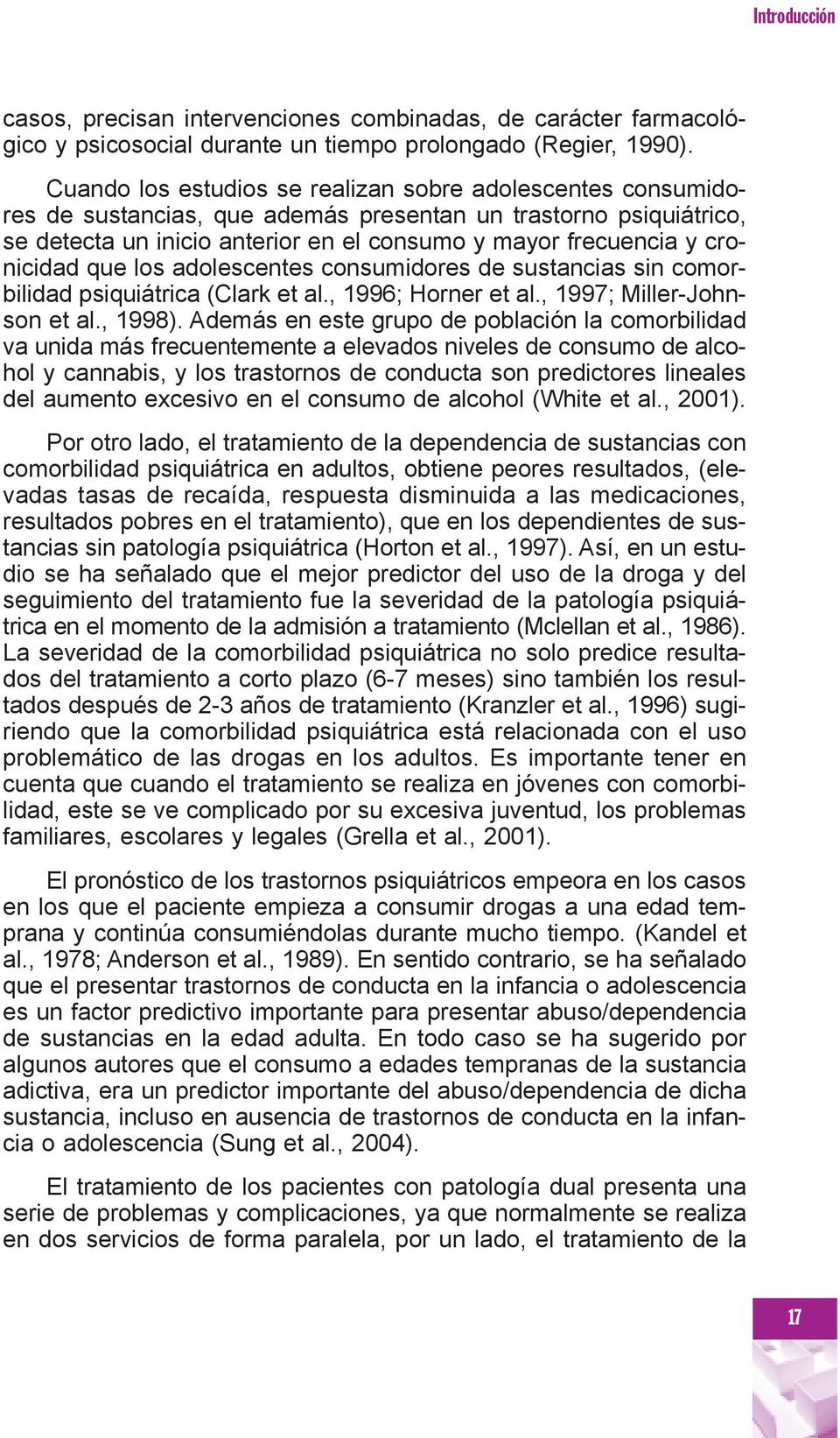 cronicidad que los adolescentes consumidores de sustancias sin comorbilidad psiquiátrica (Clark et al., 1996; Horner et al., 1997; Miller-Johnson et al., 1998).