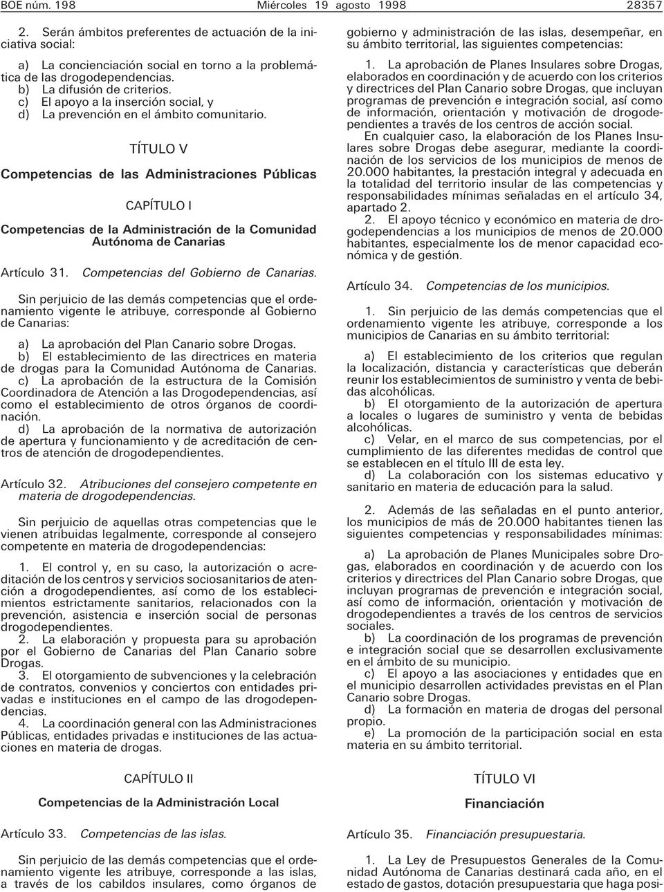 TÍTULO V Competencias de las Administraciones Públicas CAPÍTULO I Competencias de la Administración de la Comunidad Autónoma de Canarias Artículo 31. Competencias del Gobierno de Canarias.