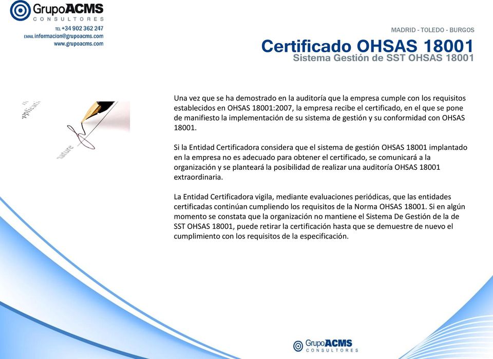 Si la Entidad Certificadora considera que el sistema de gestión OHSAS 18001 implantado en la empresa no es adecuado para obtener el certificado, se comunicará a la organización y se planteará la