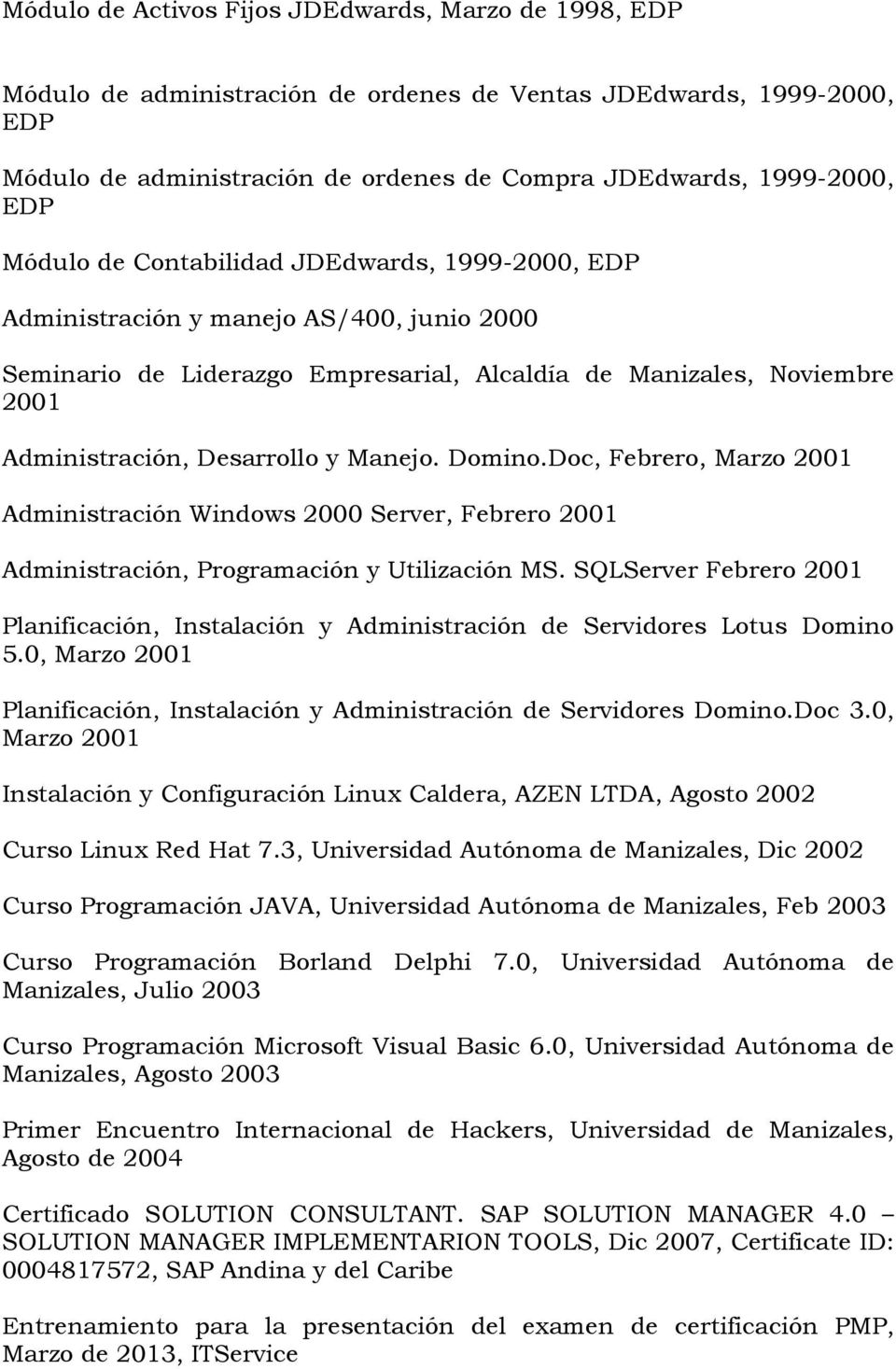 Manejo. Domino.Doc, Febrero, Marzo 2001 Administración Windows 2000 Server, Febrero 2001 Administración, Programación y Utilización MS.