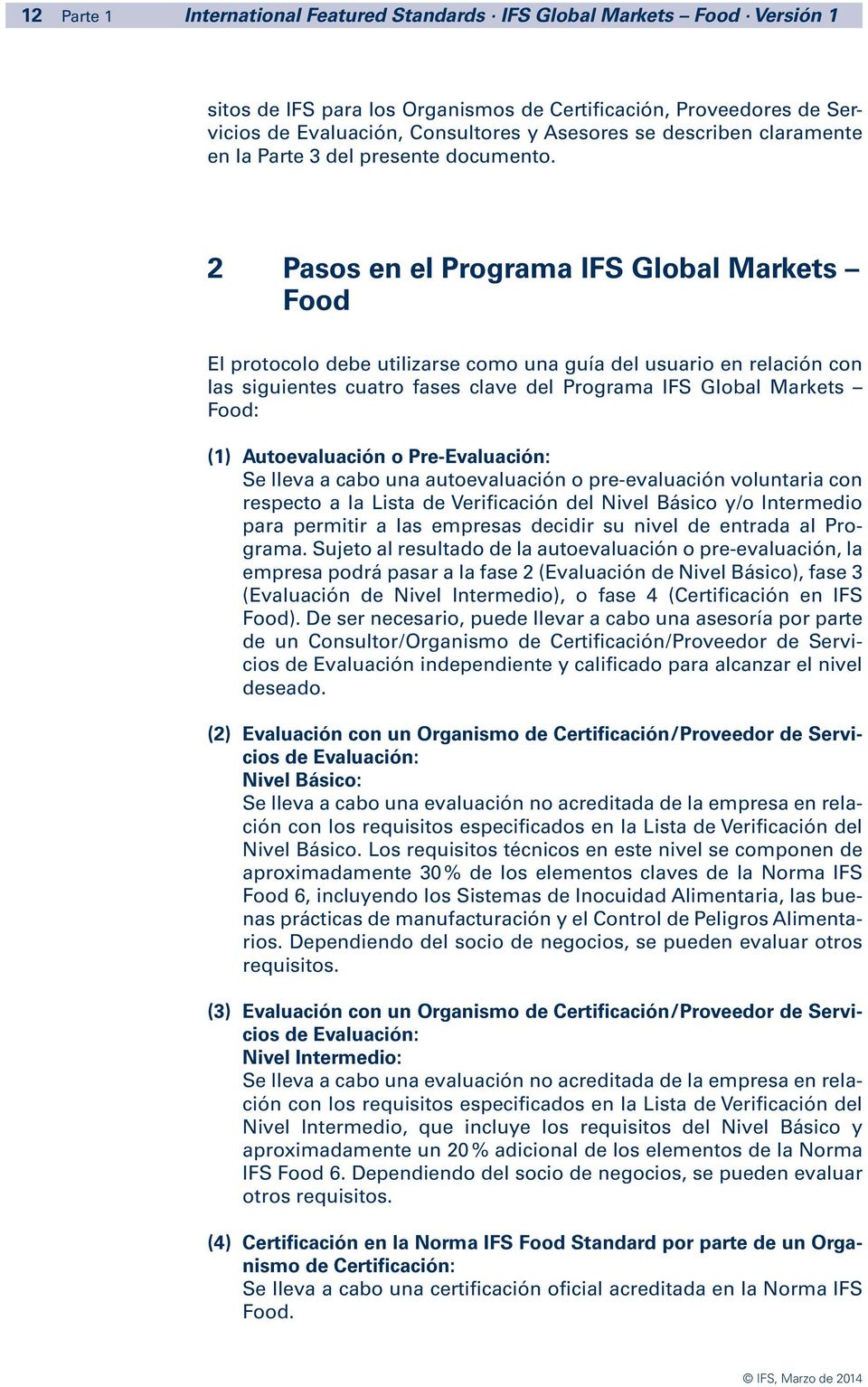 2 Pasos en el Programa IFS Global Markets Food El protocolo debe utilizarse como una guía del usuario en relación con las siguientes cuatro fases clave del Programa IFS Global Markets Food: (1)