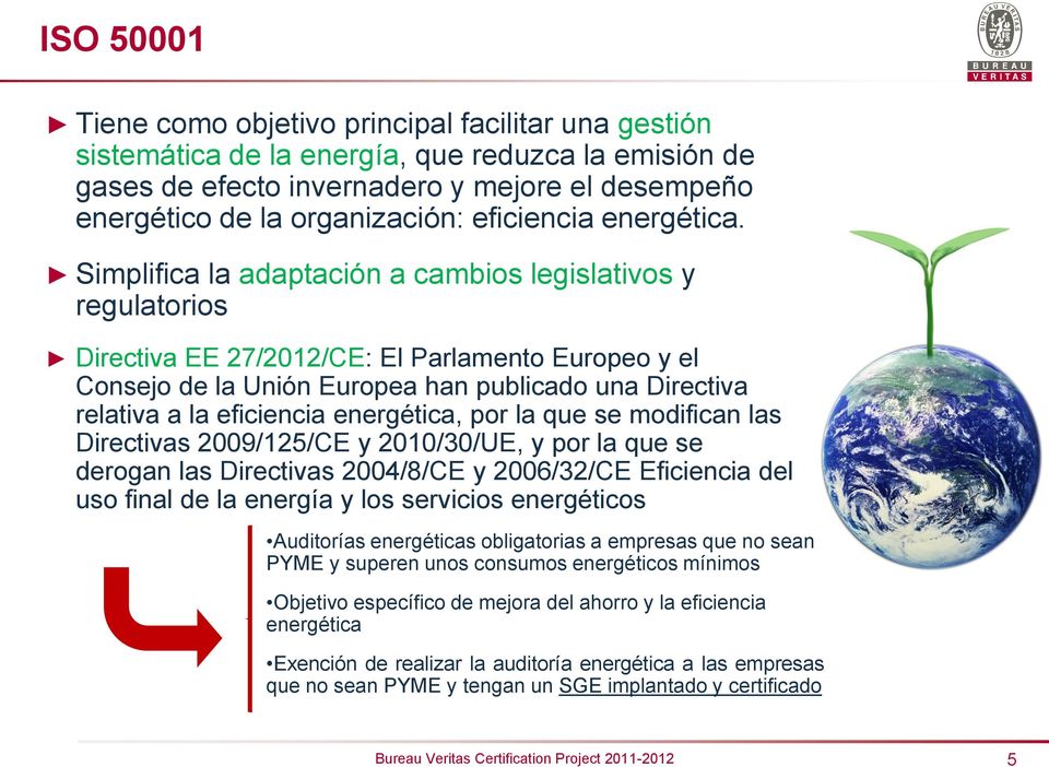 Simplifica la adaptación a cambios legislativos y regulatorios Directiva EE 27/2012/CE: El Parlamento Europeo y el Consejo de la Unión Europea han publicado una Directiva relativa a la eficiencia