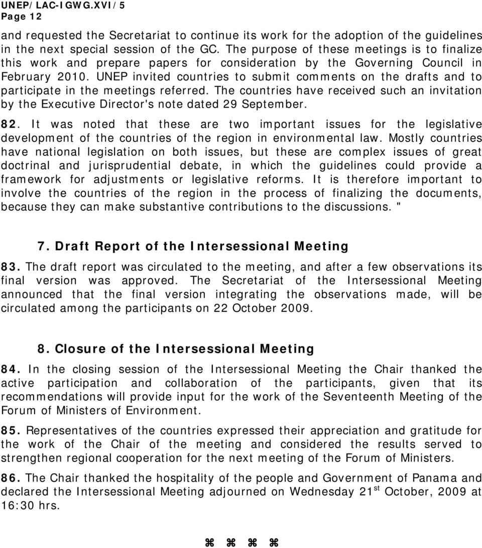 UNEP invited countries to submit comments on the drafts and to participate in the meetings referred. The countries have received such an invitation by the Executive Director's note dated 29 September.