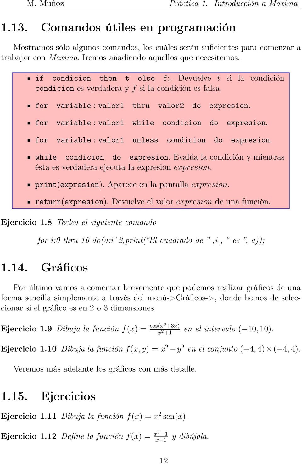 for variable : valor1 while condicion do expresion. for variable : valor1 unless condicion do expresion. while condicion do expresion. Evalúa la condición y mientras ésta es verdadera ejecuta la expresión expresion.