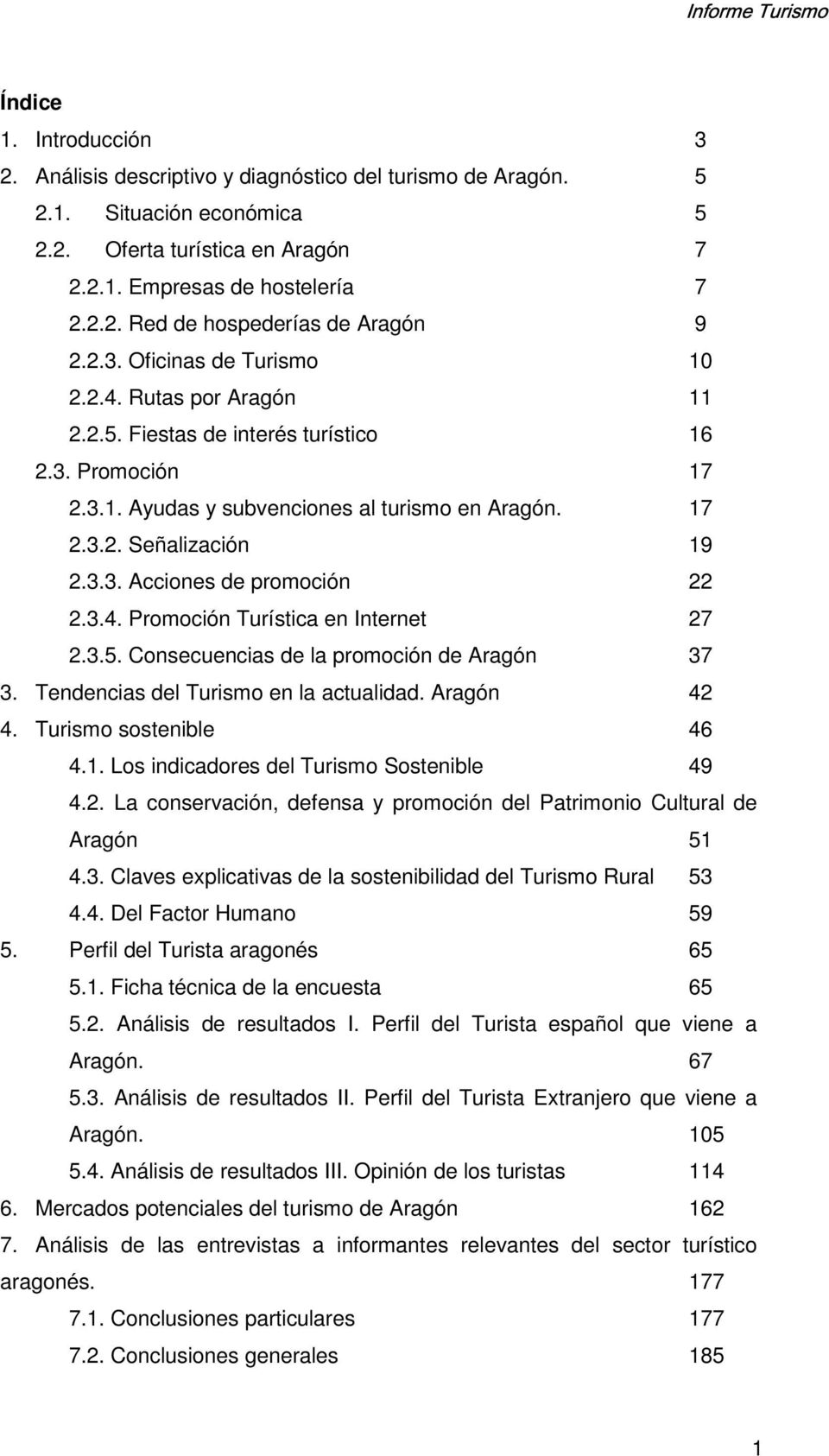 3.4. Promoción Turística en Internet 27 2.3.5. Consecuencias de la promoción de Aragón 37 3. Tendencias del Turismo en la actualidad. Aragón 42 4. Turismo sostenible 46 4.1.