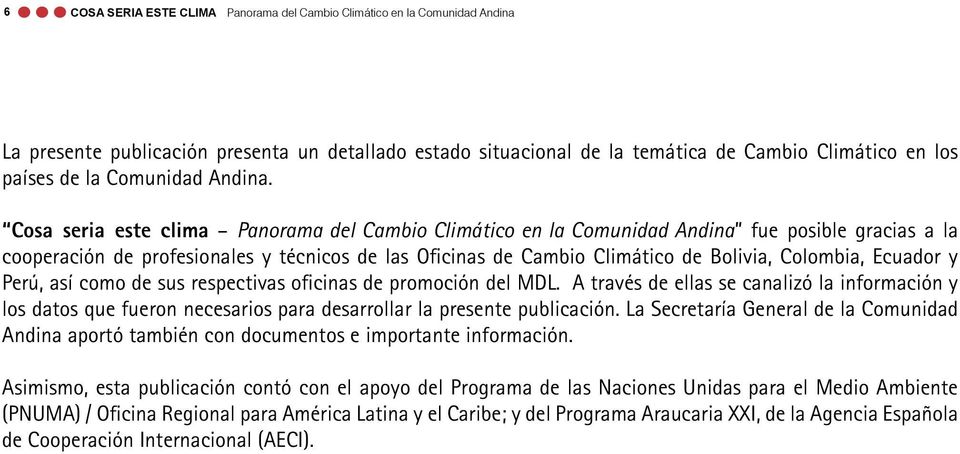 Cosa seria este clima Panorama del Cambio Climático en la Comunidad Andina fue posible gracias a la cooperación de profesionales y técnicos de las Oficinas de Cambio Climático de Bolivia, Colombia,