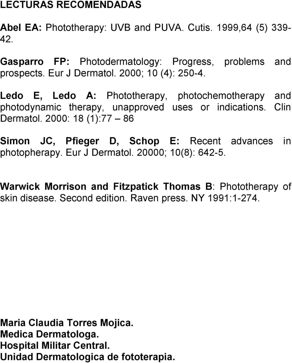 2000: 18 (1):77 86 Simon JC, Pfieger D, Schop E: Recent advances in photopherapy. Eur J Dermatol. 20000; 10(8): 642-5.