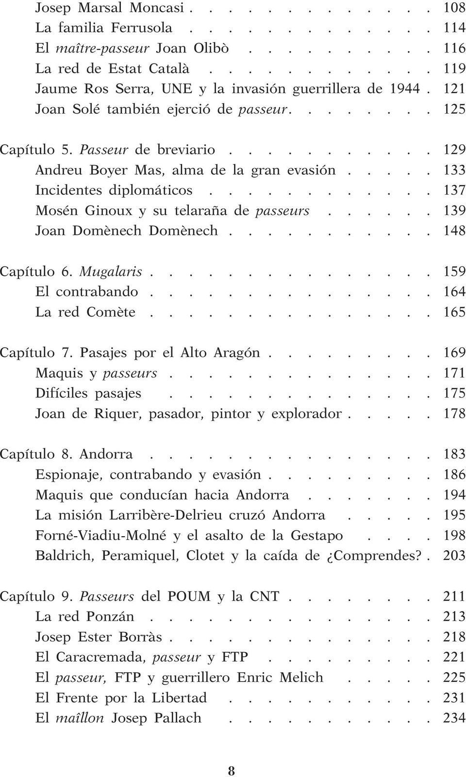 .......... 129 Andreu Boyer Mas, alma de la gran evasión..... 133 Incidentes diplomáticos............ 137 Mosén Ginoux y su telaraña de passeurs...... 139 Joan Domènech Domènech........... 148 Capítulo 6.