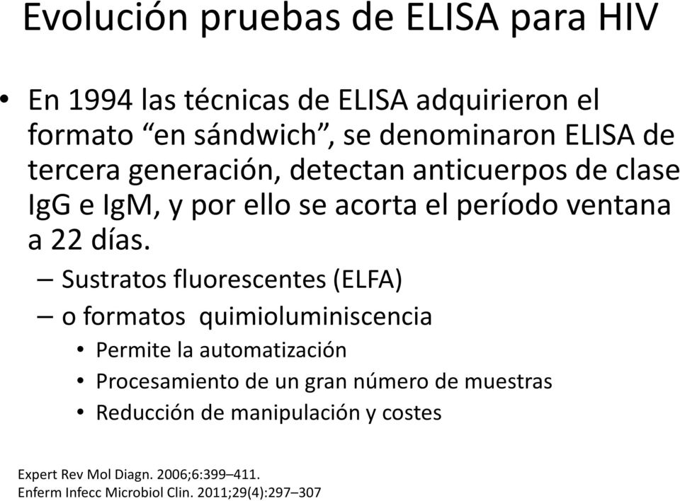 Sustratos fluorescentes (ELFA) o formatos quimioluminiscencia Permite la automatización Procesamiento de un gran número de