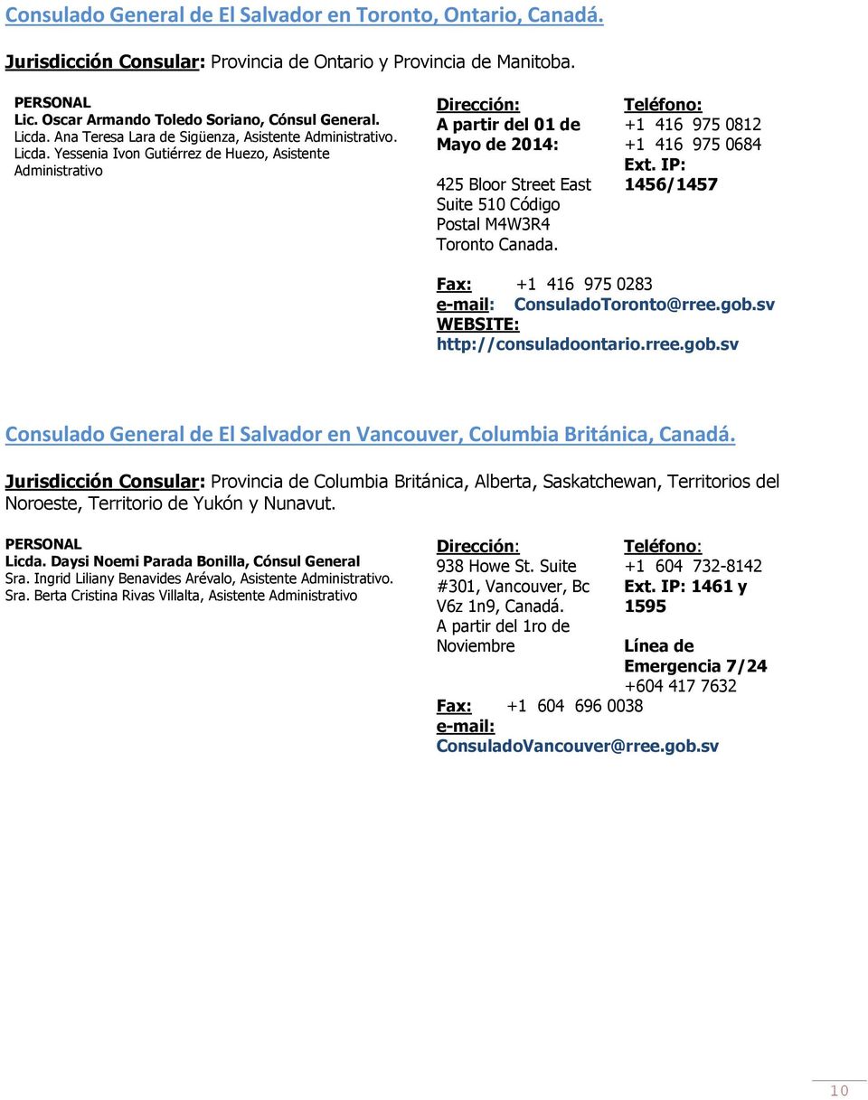 Yessenia Ivon Gutiérrez de Huezo, Asistente Administrativo A partir del 01 de Mayo de 2014: 425 Bloor Street East Suite 510 Código Postal M4W3R4 Toronto Canada.