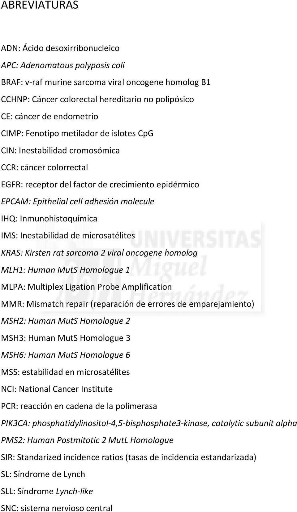 IHQ: Inmunohistoquímica IMS: Inestabilidad de microsatélites KRAS: Kirsten rat sarcoma 2 viral oncogene homolog MLH1: Human MutS Homologue 1 MLPA: Multiplex Ligation Probe Amplification MMR: Mismatch