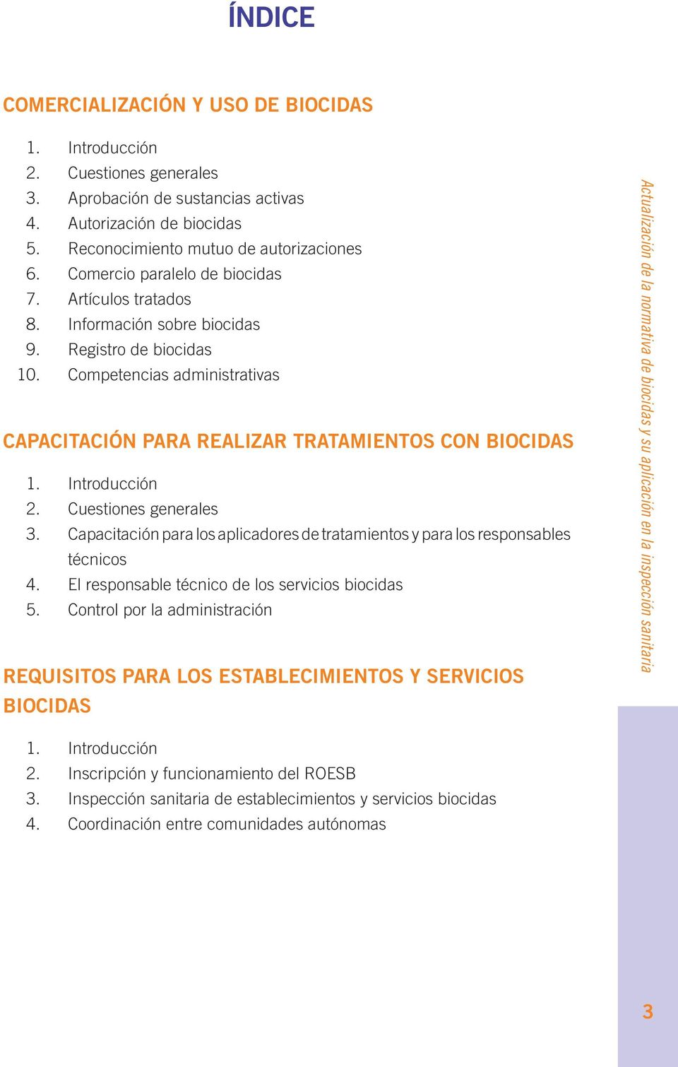 Introducción 2. Cuestiones generales 3. Capacitación para los aplicadores de tratamientos y para los responsables técnicos 4. El responsable técnico de los servicios biocidas 5.