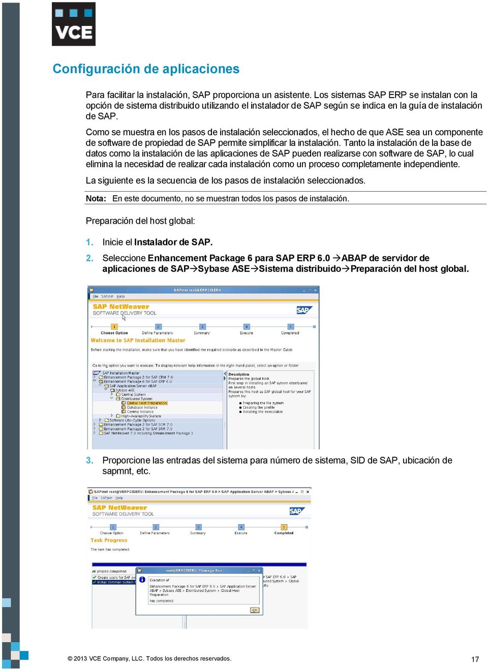 omo se muestra en los pasos de instalación seleccionados, el hecho de que ASE sea un componente de software de propiedad de SAP permite simplificar la instalación.