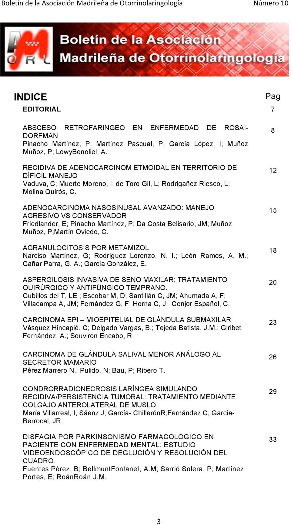 ADENOCARCINOMA NASOSINUSAL AVANZADO: MANEJO AGRESIVO VS CONSERVADOR Friedlander, E; Pinacho Martínez, P; Da Costa Belisario, JM; Muñoz Muñoz, P;Martín Oviedo, C.