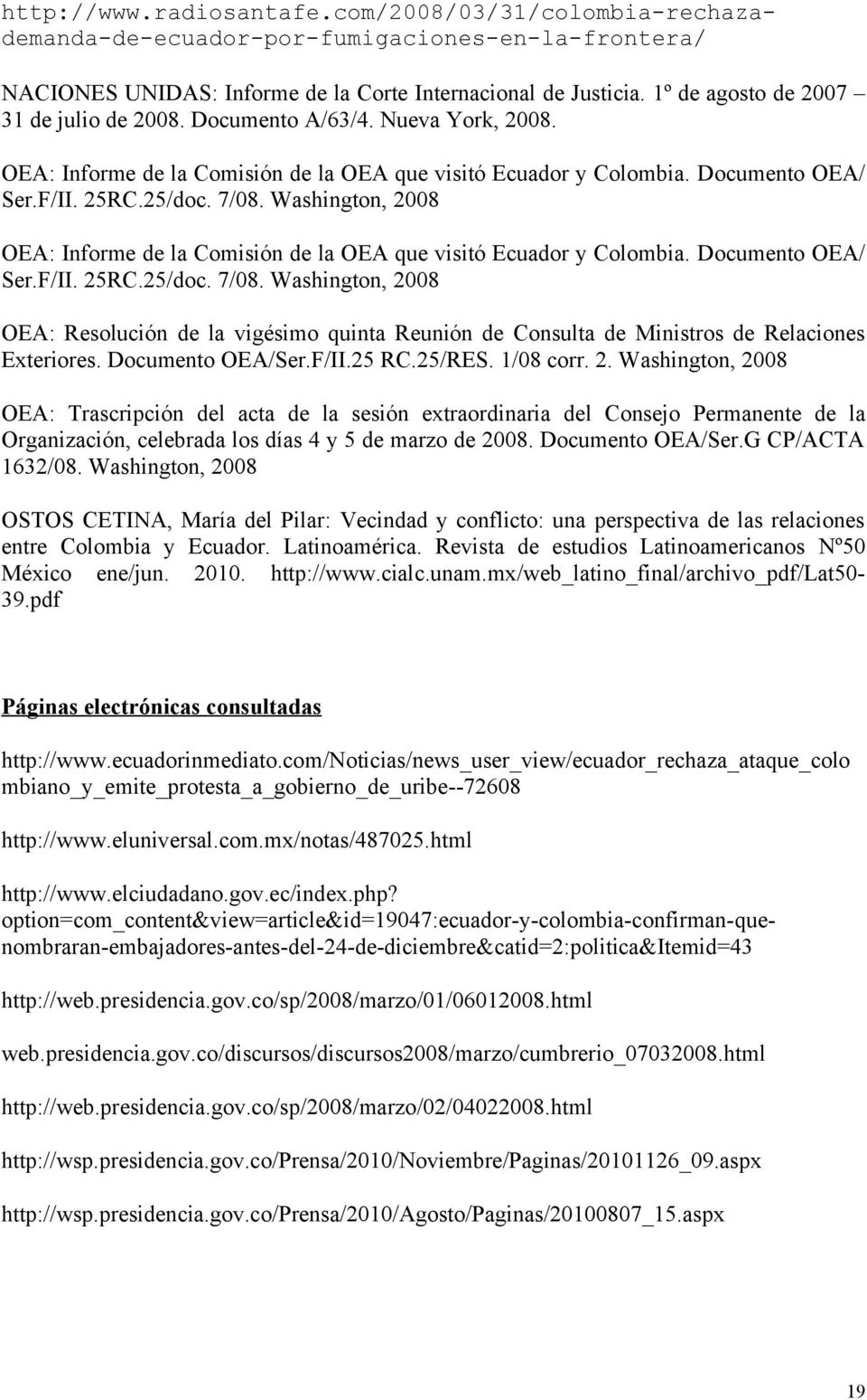 Washington, 2008 OEA: Informe de la Comisión de la OEA que visitó Ecuador y Colombia. Documento OEA/ Ser.F/II. 25RC.25/doc. 7/08.