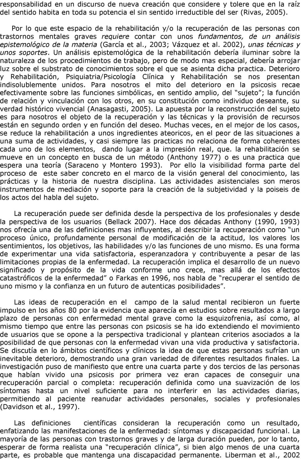 (García et al., 2003; Vázquez et al. 2002), unas técnicas y unos soportes.
