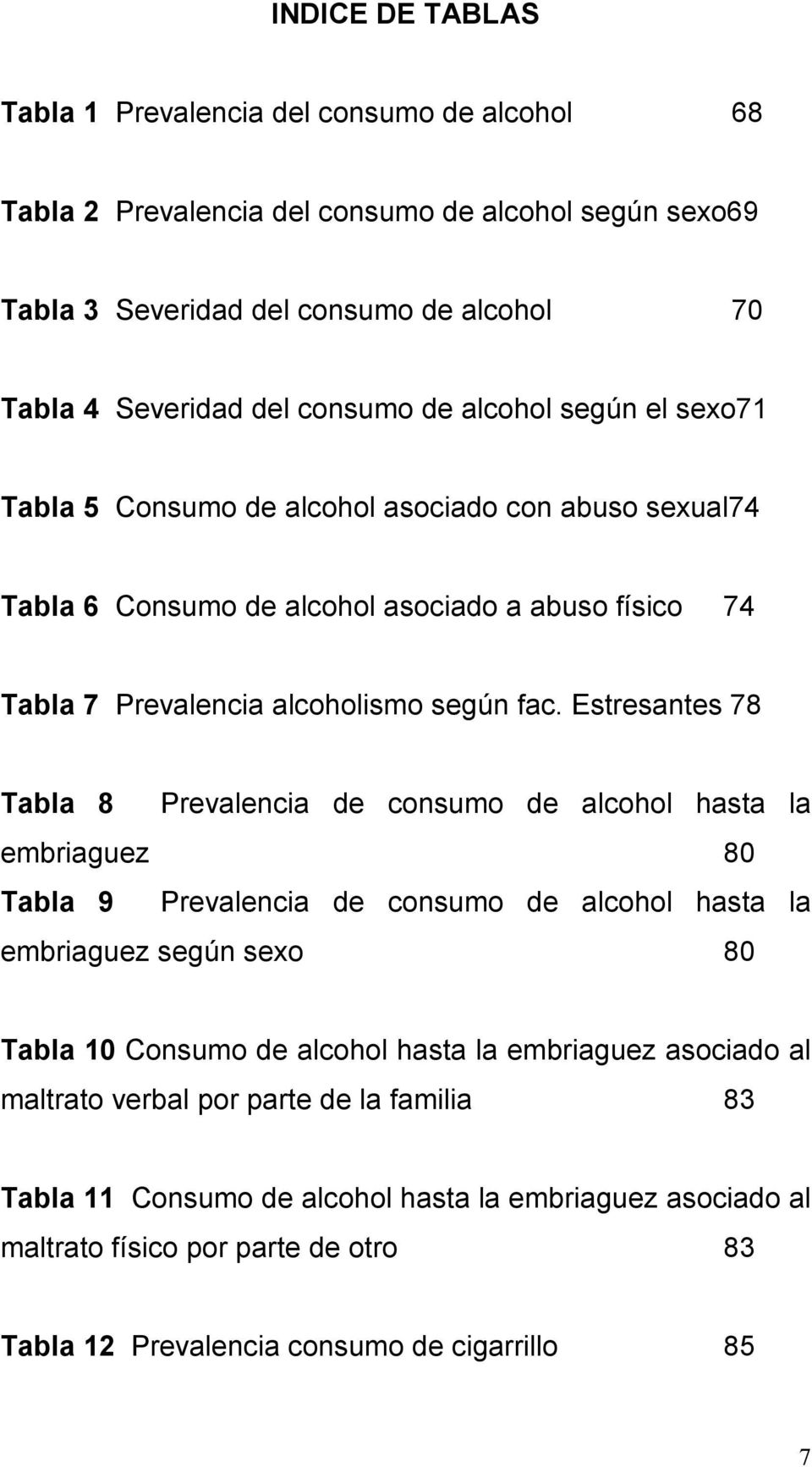 Estresantes 78 Tabla 8 Prevalencia de consumo de alcohol hasta la embriaguez 80 Tabla 9 Prevalencia de consumo de alcohol hasta la embriaguez según sexo 80 Tabla 10 Consumo de alcohol hasta la