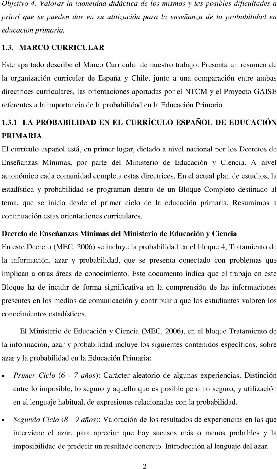 Presenta un resumen de la organización curricular de España y Chile, junto a una comparación entre ambas directrices curriculares, las orientaciones aportadas por el NTCM y el Proyecto GAISE