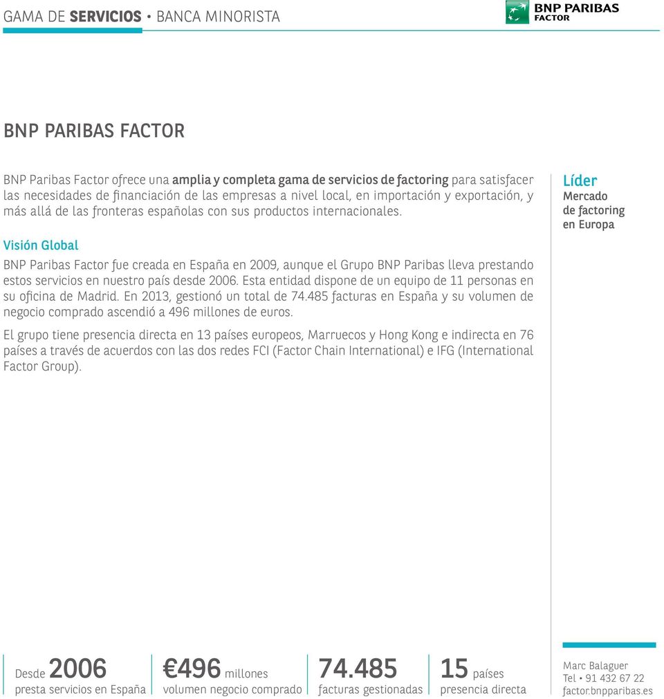 BNP Paribas Factor fue creada en España en 2009, aunque el Grupo BNP Paribas lleva prestando estos servicios en nuestro país desde 2006.
