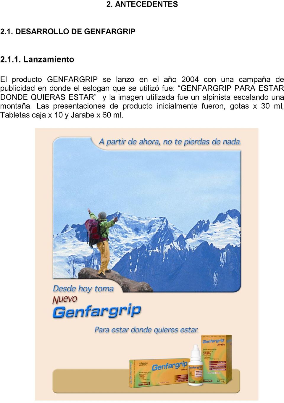 1. Lanzamiento El producto GENFARGRIP se lanzo en el año 2004 con una campaña de publicidad en