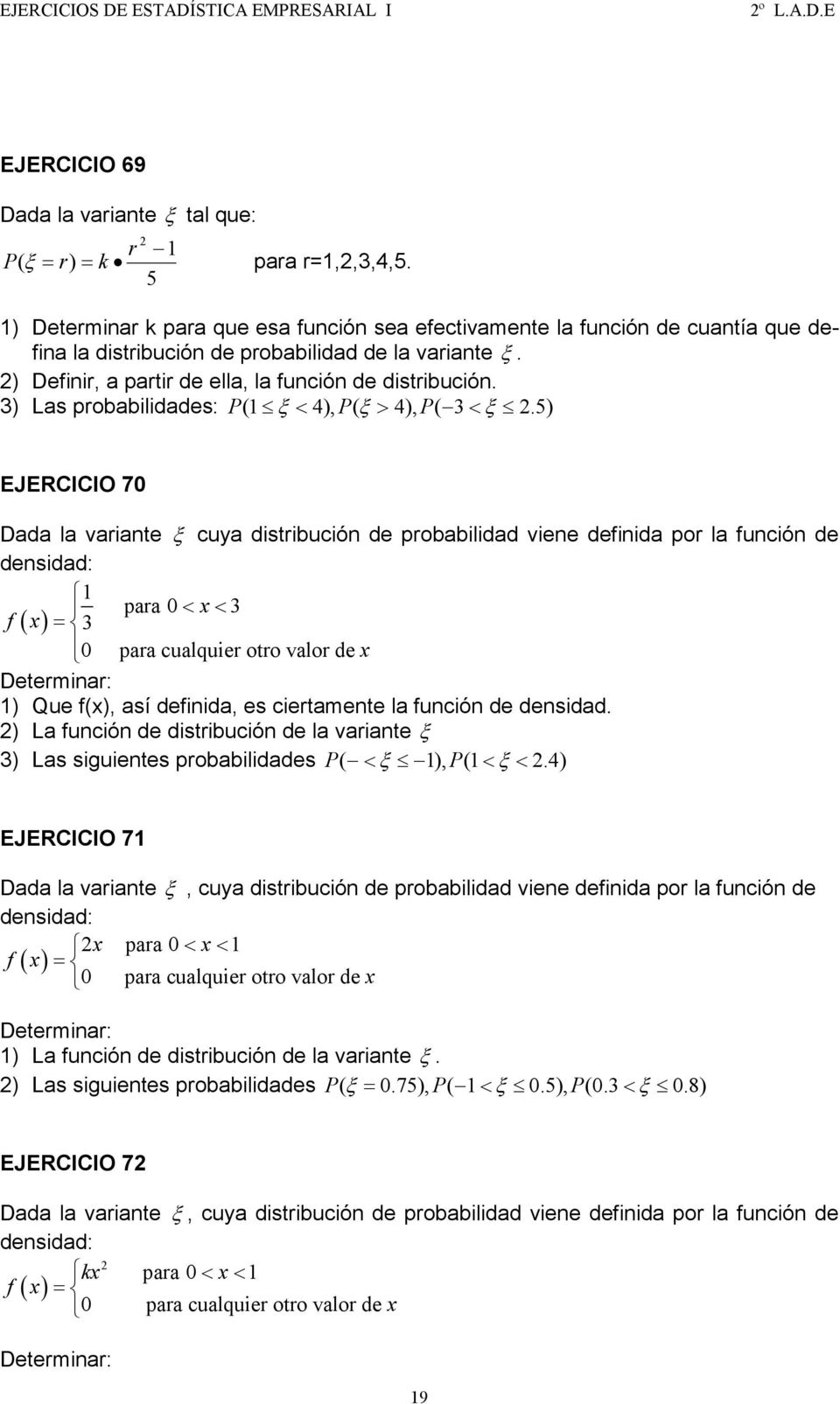 3) Las probabilidades: P ( ξ < 4), P( ξ > 4), P( 3< ξ.