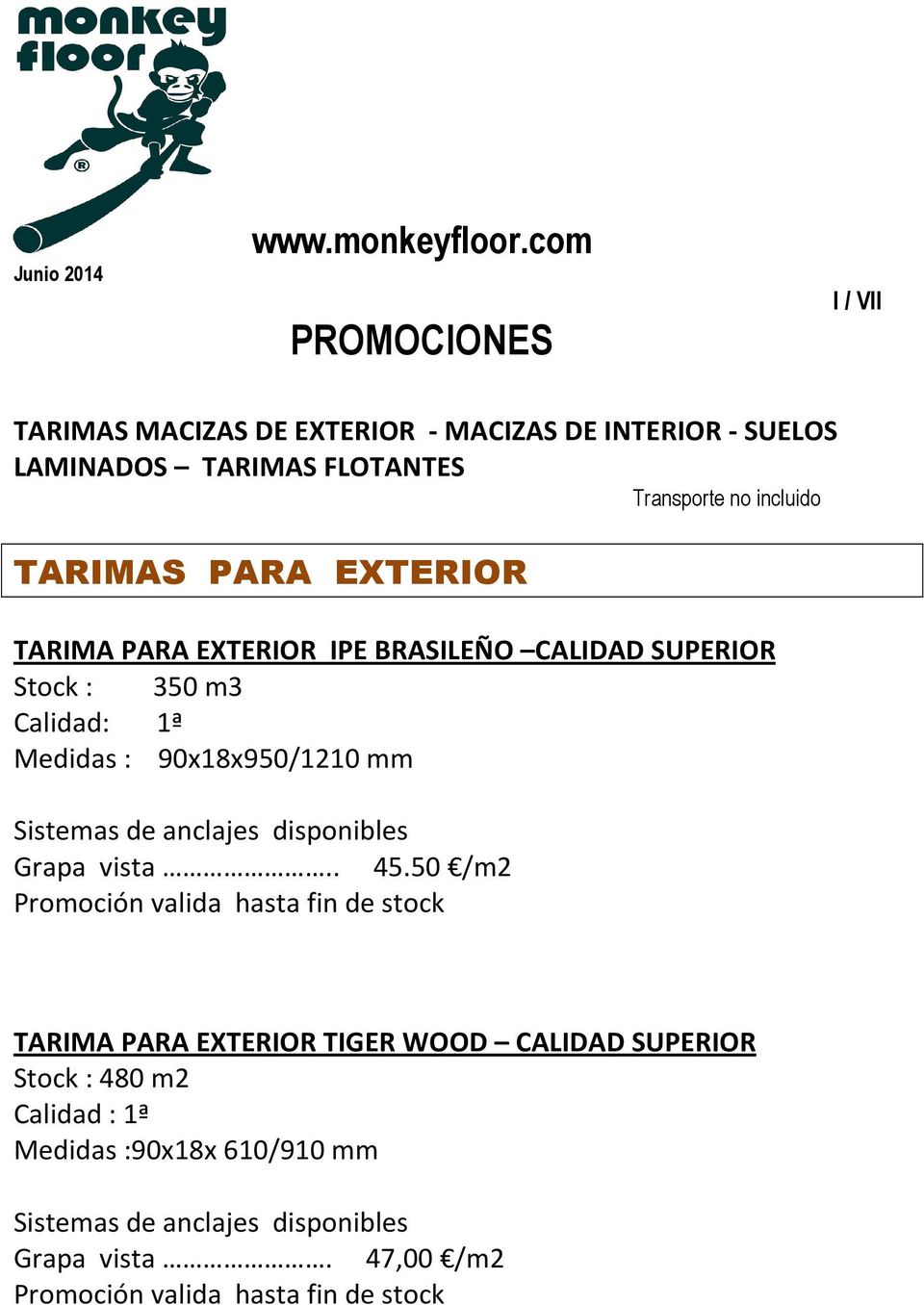 no incluido TARIMAS PARA EXTERIOR TARIMA PARA EXTERIOR IPE BRASILEÑO CALIDAD SUPERIOR Stock : 350 m3 Calidad: 1ª Medidas :