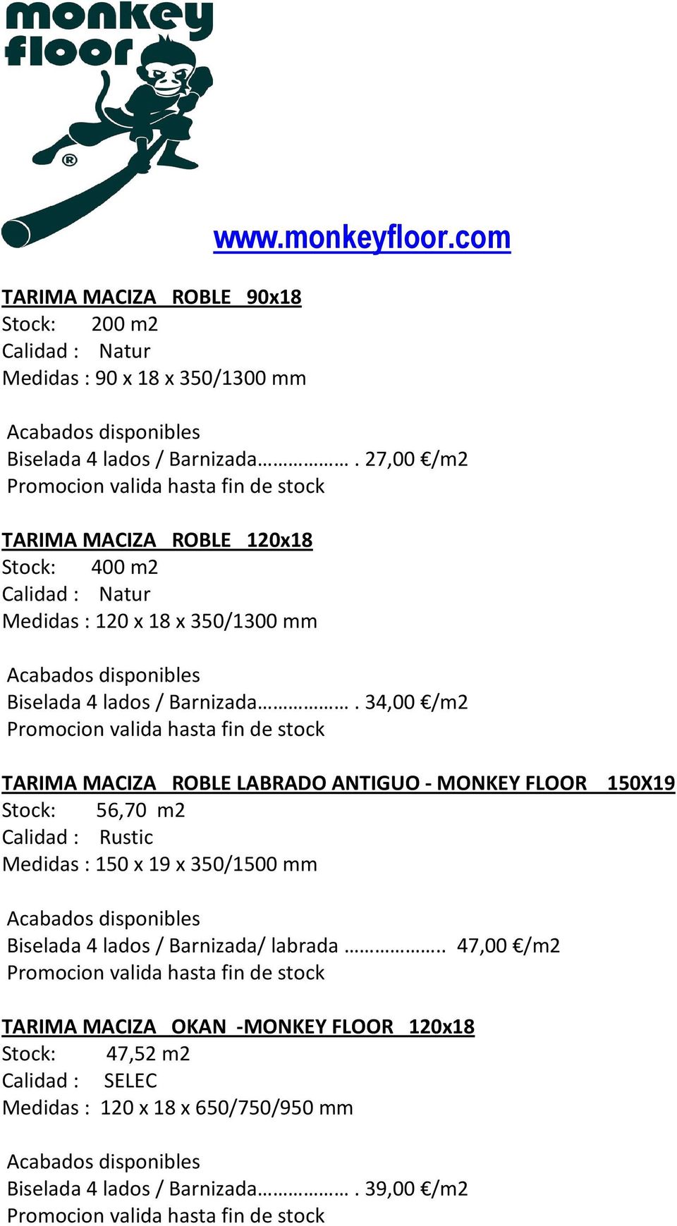 34,00 /m2 TARIMA MACIZA ROBLE LABRADO ANTIGUO - MONKEY FLOOR 150X19 Stock: 56,70 m2 Calidad : Rustic Medidas : 150 x 19 x 350/1500 mm Biselada 4