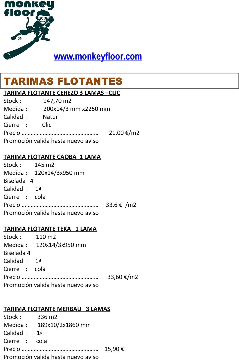 120x14/3x950 mm Biselada 4 Precio 33,6 /m2 TARIMA FLOTANTE TEKA 1 LAMA Stock : 110 m2 Medida :