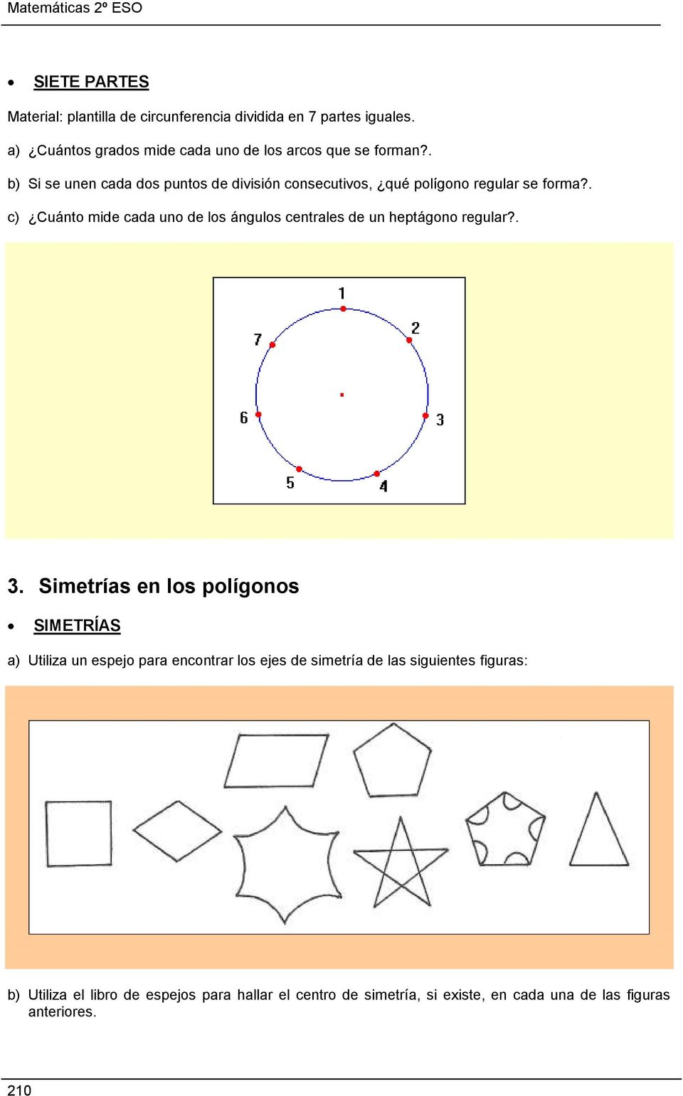 . b) Si se unen cada dos puntos de división consecutivos, qué polígono regular se forma?