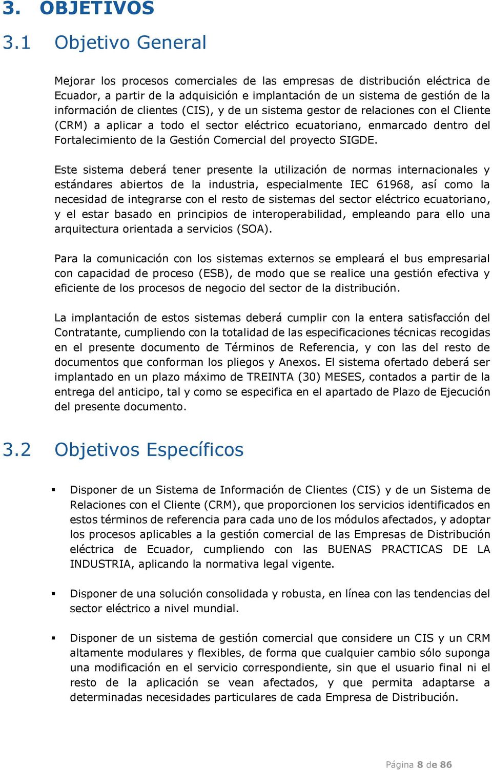 clientes (CIS), y de un sistema gestor de relaciones con el Cliente (CRM) a aplicar a todo el sector eléctrico ecuatoriano, enmarcado dentro del Fortalecimiento de la Gestión Comercial del proyecto