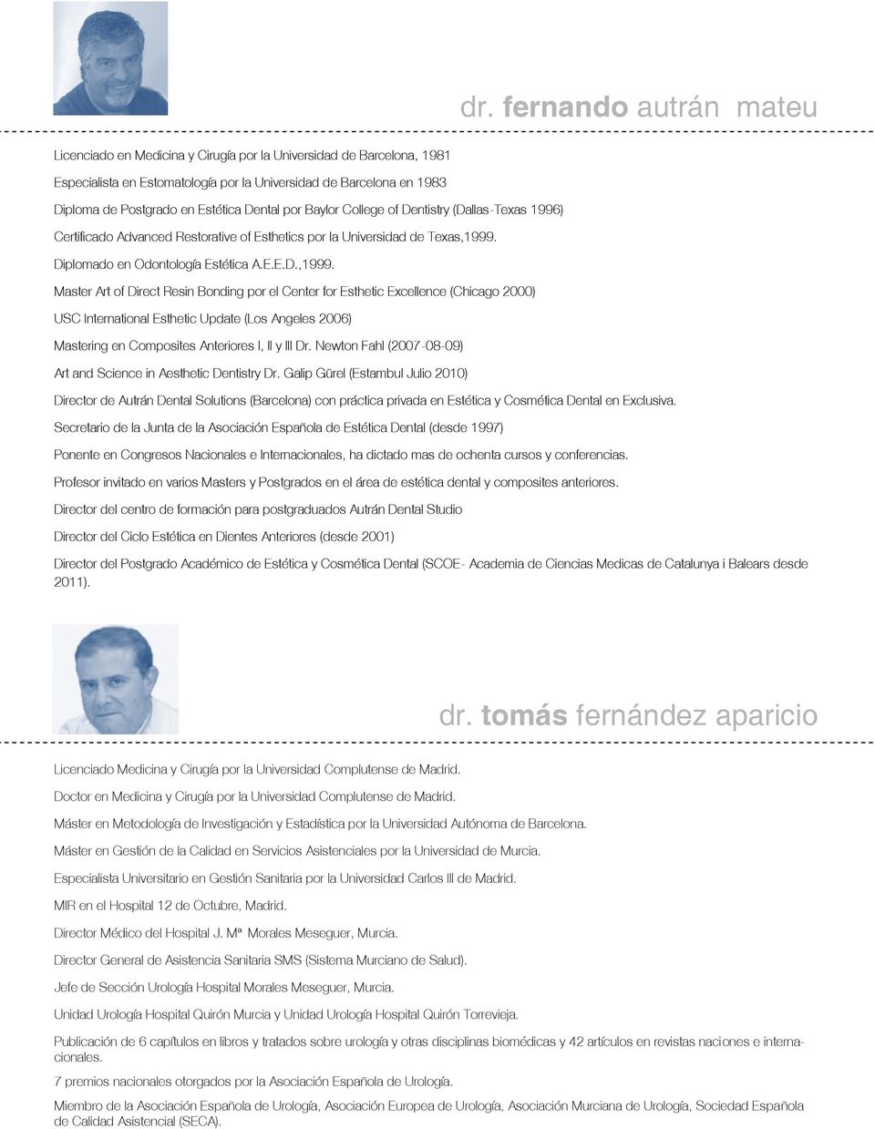 Diplomado en Odontología Estética A.E.E.D.,1999.
