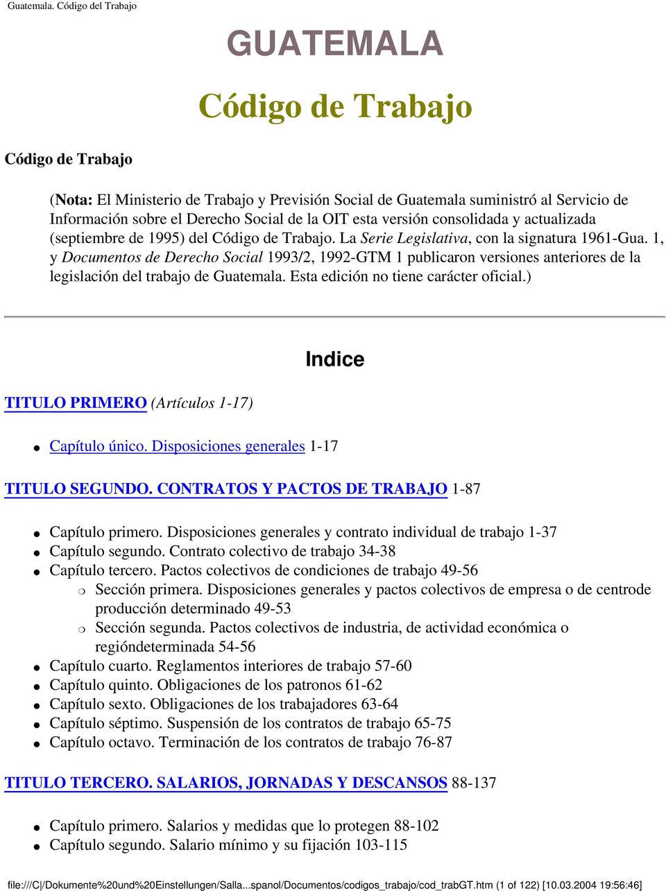 1, y Documentos de Derecho Social 1993/2, 1992-GTM 1 publicaron versiones anteriores de la legislación del trabajo de Guatemala. Esta edición no tiene carácter oficial.