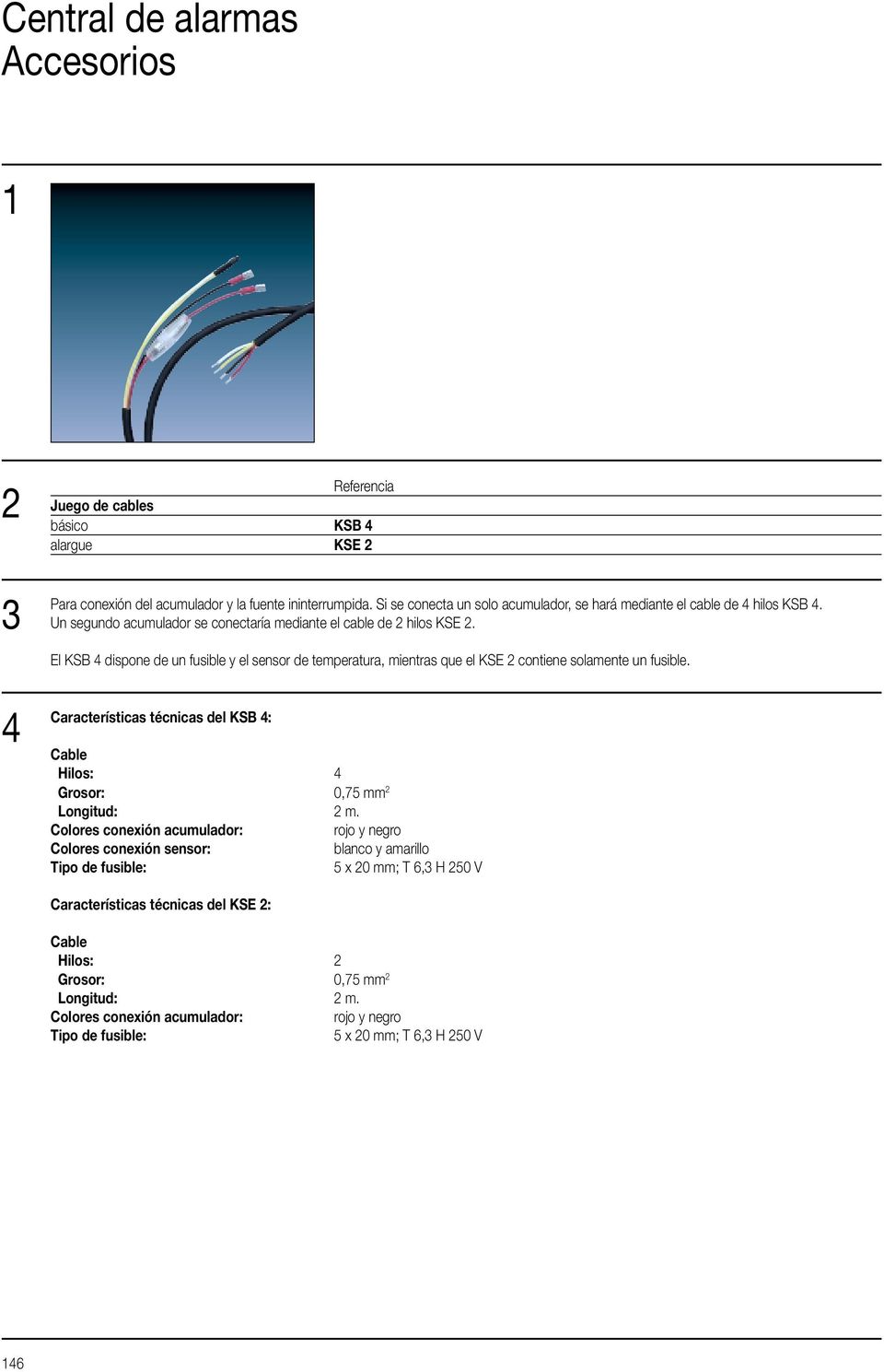 Características técnicas del KSB : Cable Hilos: Grosor: 0,75 mm Longitud: m.