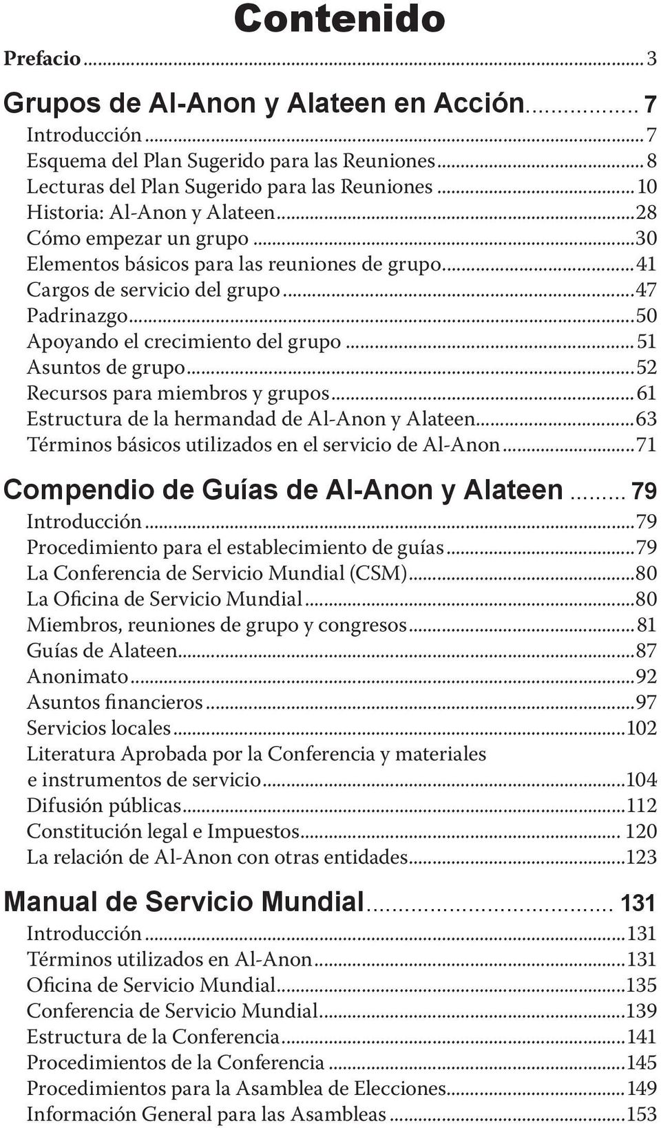 ..51 Asuntos de grupo...52 Recursos para miembros y grupos...61 Estructura de la hermandad de Al Anon y Alateen...63 Términos básicos utilizados en el servicio de Al Anon.