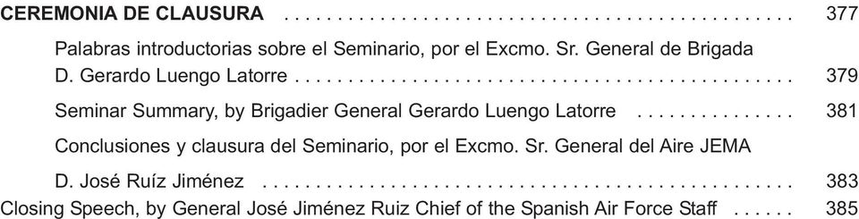 .............. 381 Conclusiones y clausura del Seminario, por el Excmo. Sr. General del Aire JEMA D. José Ruíz Jiménez.