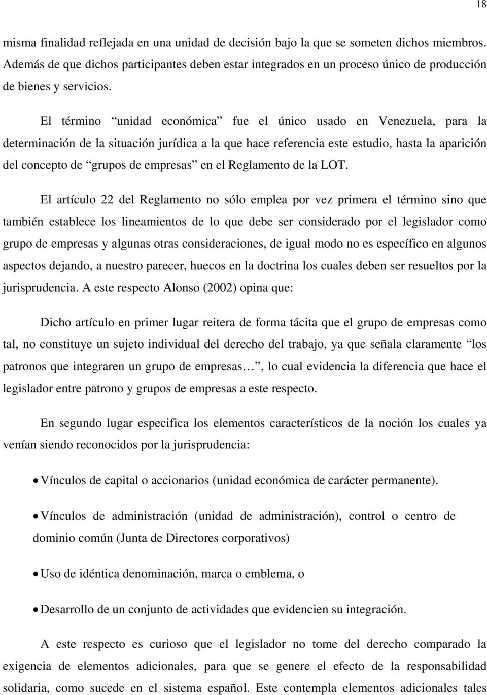 El término unidad económica fue el único usado en Venezuela, para la determinación de la situación jurídica a la que hace referencia este estudio, hasta la aparición del concepto de grupos de