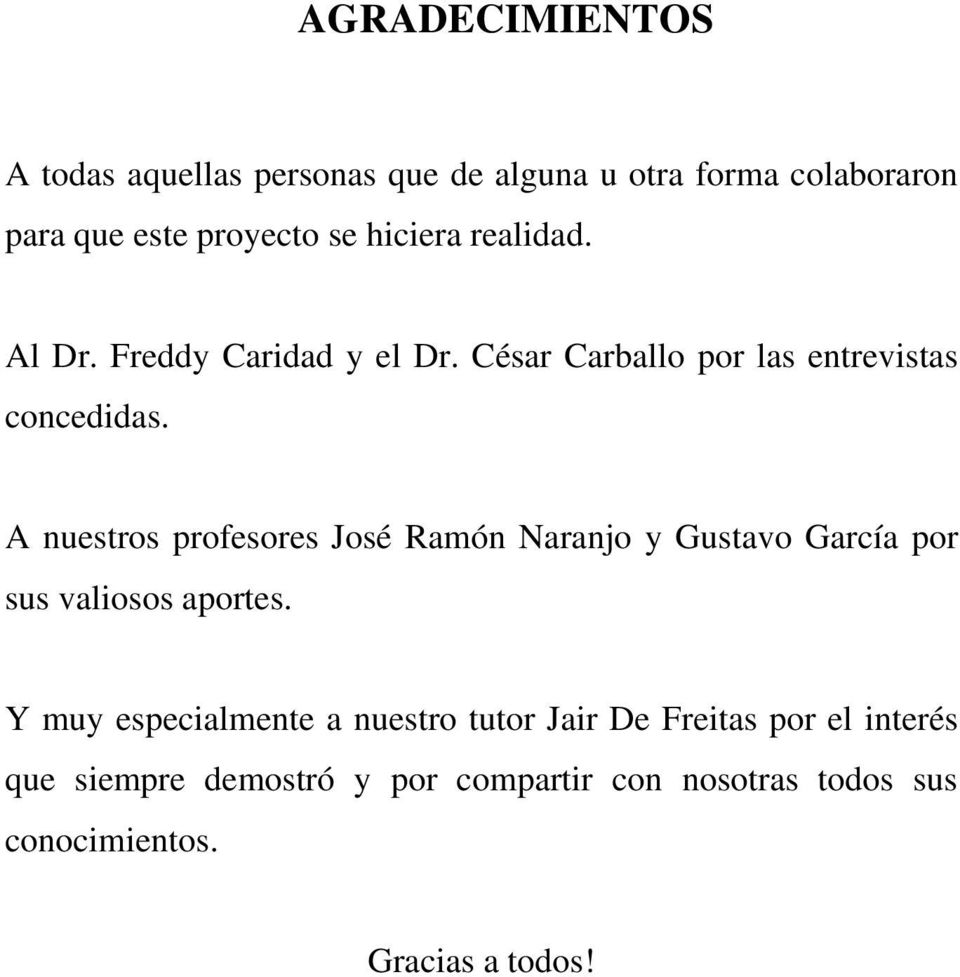 A nuestros profesores José Ramón Naranjo y Gustavo García por sus valiosos aportes.