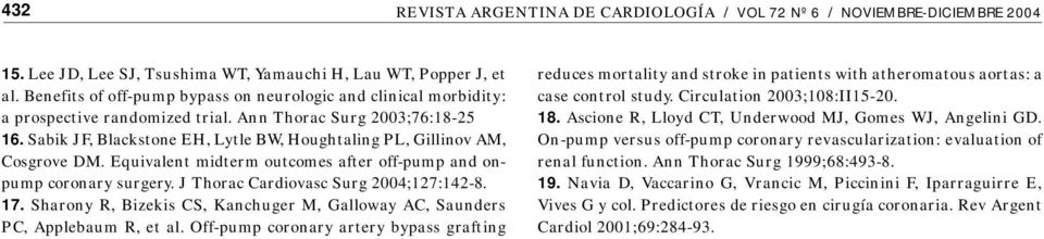Sabik JF, Blackstone EH, Lytle BW, Houghtaling PL, Gillinov AM, Cosgrove DM. Equivalent midterm outcomes after off-pump and onpump coronary surgery. J Thorac Cardiovasc Surg 2004;127:142-8. 17.