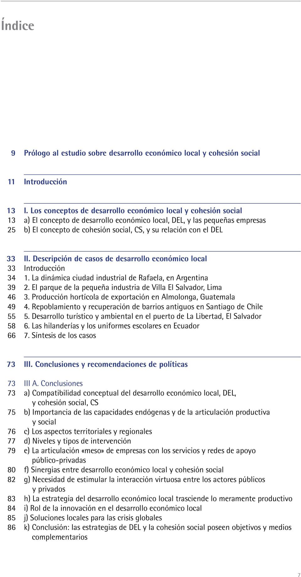 el DEL 33 II. Descripción de casos de desarrollo económico local 33 Introducción 34 1. La dinámica ciudad industrial de Rafaela, en Argentina 39 2.