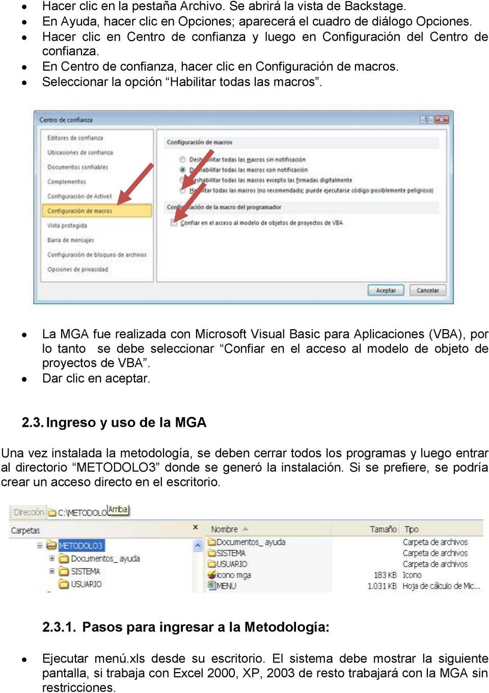 La MGA fue realizada con Microsoft Visual Basic para Aplicaciones (VBA), por lo tanto se debe seleccionar Confiar en el acceso al modelo de objeto de proyectos de VBA. Dar clic en aceptar. 2.3.