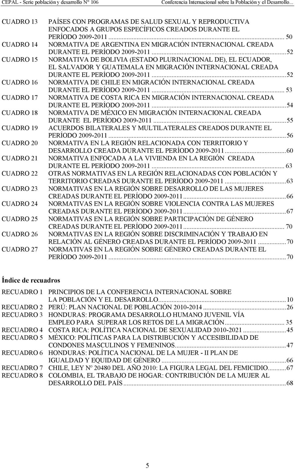 .. 52 NORMATIVA DE BOLIVIA (ESTADO PLURINACIONAL DE), EL ECUADOR, EL SALVADOR Y GUATEMALA EN MIGRACIÓN INTERNACIONAL CREADA DURANTE EL PERÍODO 2009-2011.