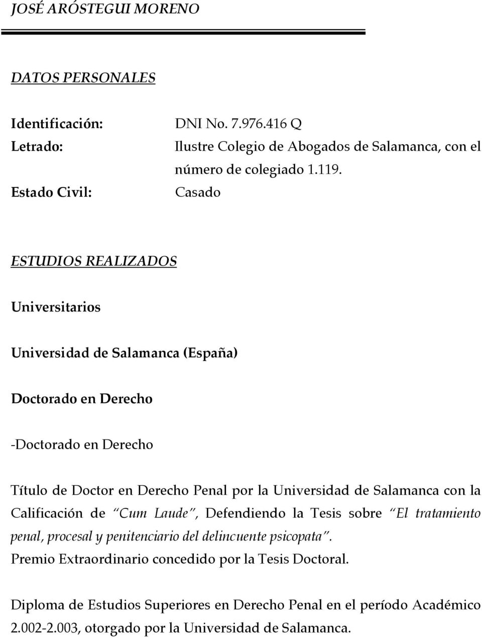 Universidad de Salamanca con la Calificación de Cum Laude, Defendiendo la Tesis sobre El tratamiento penal, procesal y penitenciario del delincuente psicopata.