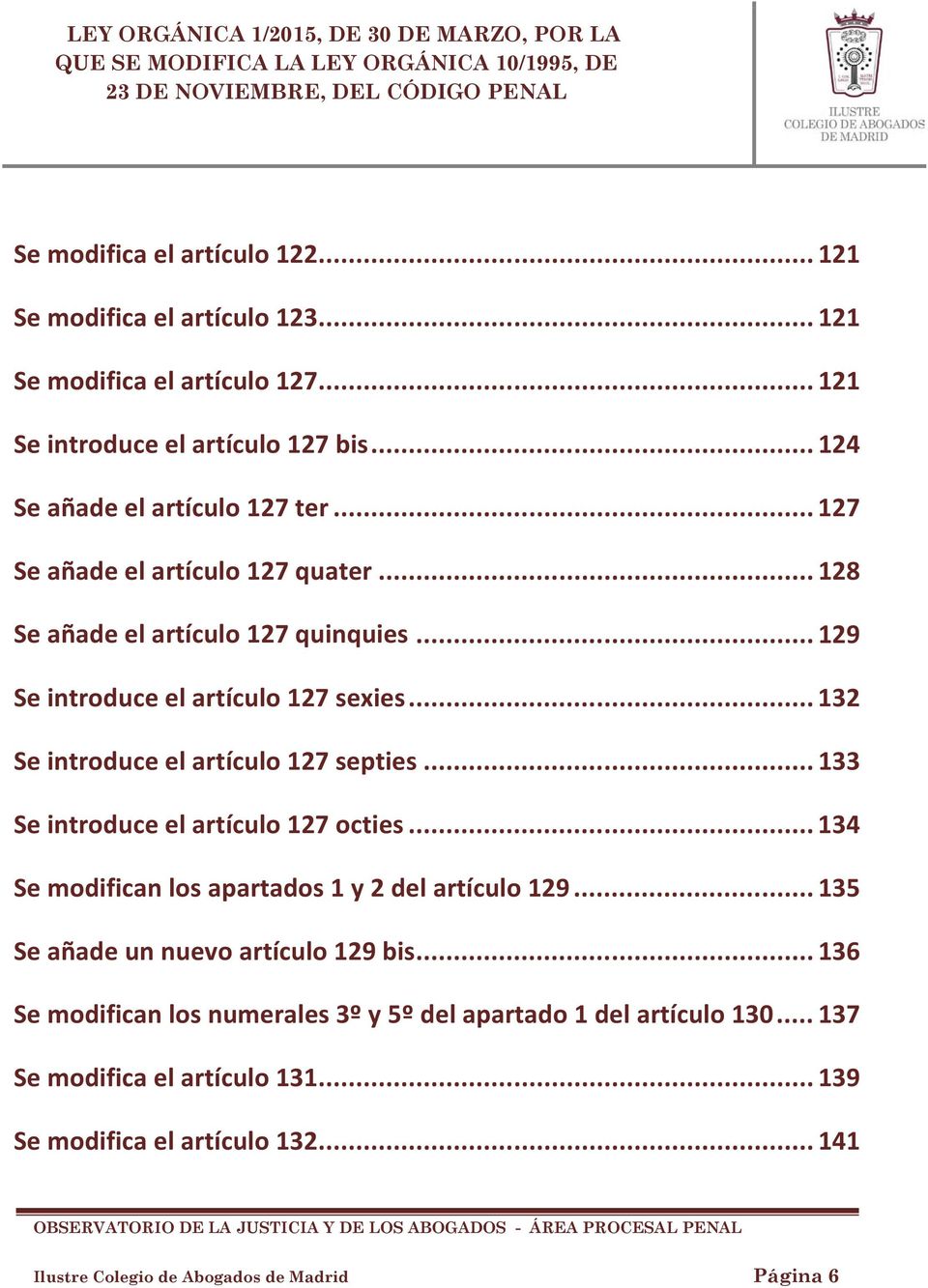 .. 132 Se introduce el artículo 127 septies... 133 Se introduce el artículo 127 octies... 134 Se modifican los apartados 1 y 2 del artículo 129.