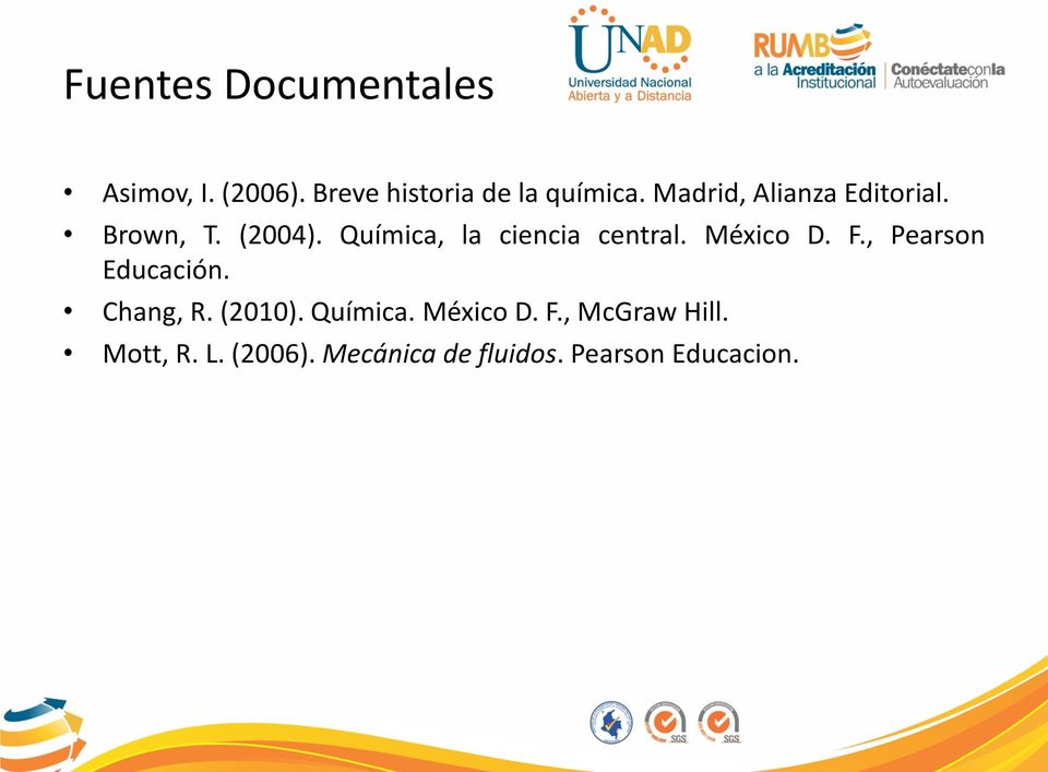 México D. F., Pearson Educación. Chang, R. (2010). Química. México D. F., McGraw Hill.