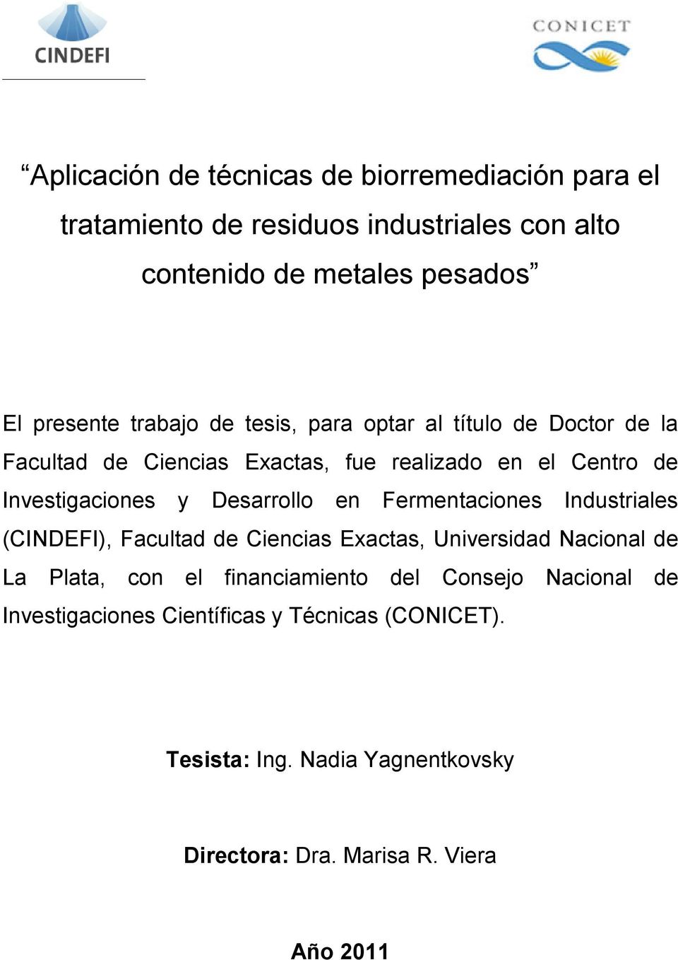 Desarrollo en Fermentaciones Industriales (CINDEFI), Facultad de Ciencias Exactas, Universidad Nacional de La Plata, con el financiamiento