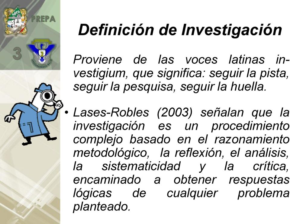 Lases-Robles (2003) señalan que la investigación es un procedimiento complejo basado en el