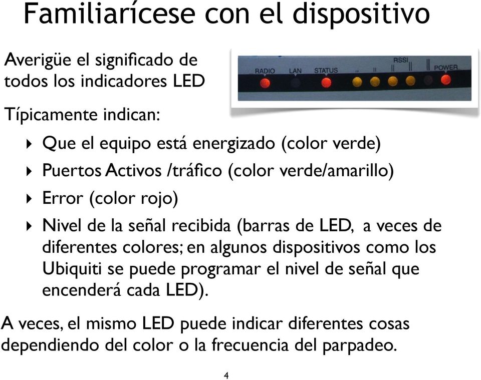 (barras de LED, a veces de diferentes colores; en algunos dispositivos como los Ubiquiti se puede programar el nivel de señal